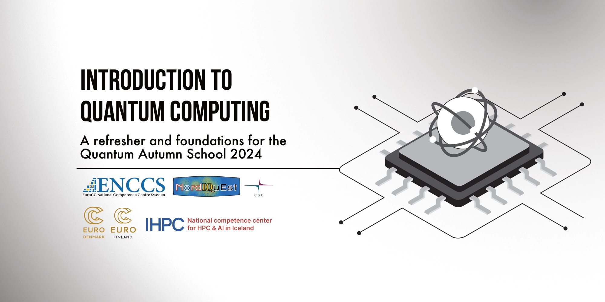 A chip with an atom on top of it with the title Introduction to quantum computing. Logos of ENCCS, NordIQuEst, CSC, EuroCC Denmark, EuroCC Finland, and EuroCC Iceland