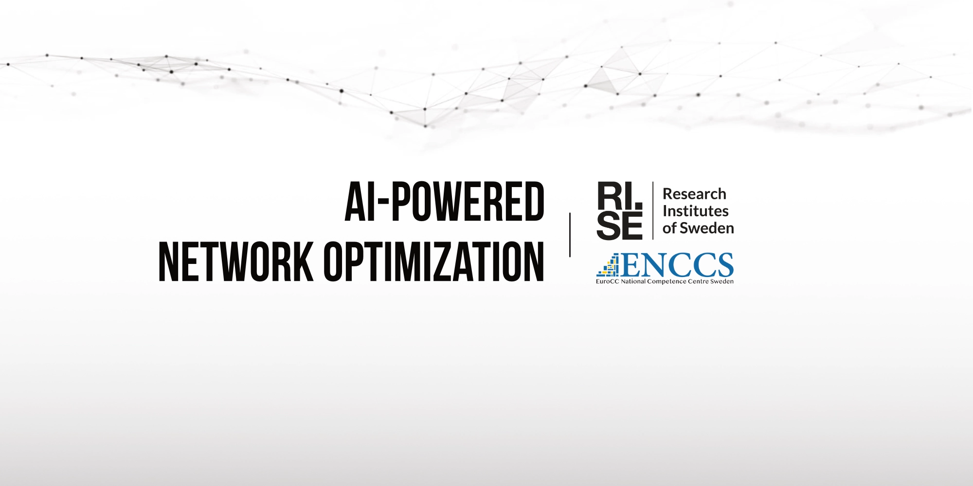 Title: AI-powered netowrk optimization. Logos: RISE Research institutes of Sweden and ENCCS